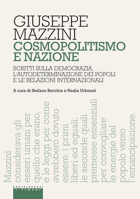 Cosmopolitismo e nazione. Scritti sulla democrazia, l'autodeterminazione dei popoli e le relazioni internazionali - Giuseppe Mazzini,Stefano Recchia,Nadia Urbinati - ebook