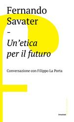 Un'etica per il futuro. Conversazione con Filippo La Porta