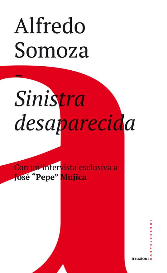 Sinistra desaparecida. Sud America: la crisi delle forze progressiste - Alfredo Luis Somoza - copertina