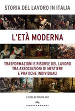 Storia del lavoro in Italia. Vol. 3: L' età moderna. Trasformazioni e risorse del lavoro tra associazioni di mestiere e pratiche individuali