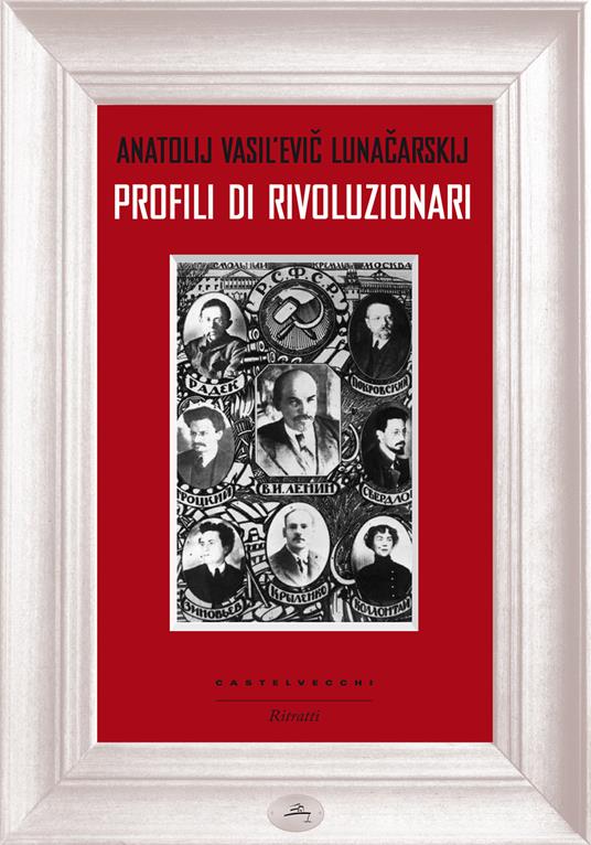 Profili di rivoluzionari - Anatolij Vasil evic Lunaciarskij,Anna La Ragione - ebook