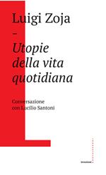 Utopie della vita quotidiana. Conversazione con Lucilio Santoni