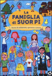 La famiglia di suor Pi. Storie di solidarietà, speranza e amore - copertina