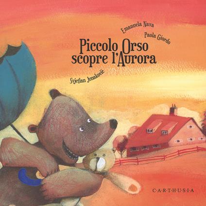 Piccolo Orso scopre l'aurora - Svjetlan Junakovic,Emanuela Nava,Paola Giordo - copertina