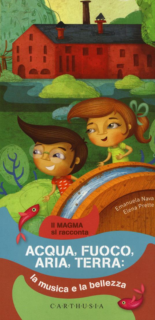 Acqua, fuoco, aria terra: la musica e la bellezza - Emanuela Nava,Elena Prette - copertina