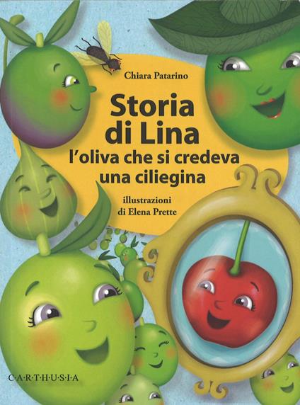 Storia di Lina. L'oliva che si credeva una ciliegina. Ediz. illustrata - Chiara Patarino - copertina