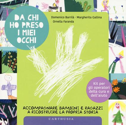 Da chi ho preso i miei occhi. Accompagnare bambini e ragazzi a ricostruire la propria storia - Domenico Barrilà,Margherita Gallina,Ornella Faranda - copertina