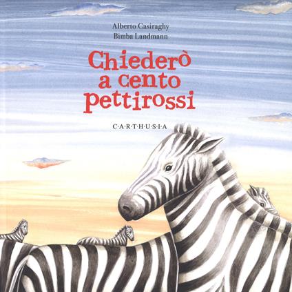 Chiederò a cento pettirossi. Ediz. a colori - Alberto Casiraghy,Bimba Landmann - copertina