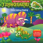 Il triceratopo. Costruisco e gioco con i dinosauri. Ediz. a colori