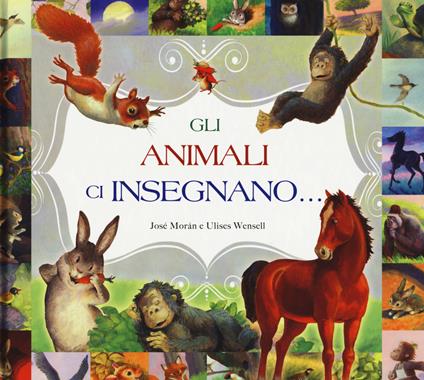 Gli animali ci insegnano.... Ediz. a colori - José Moran - copertina