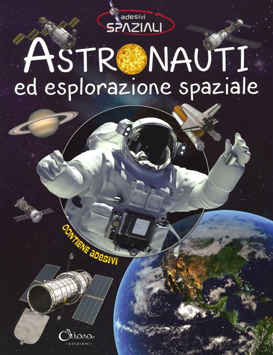 Astronauti ed esplorazione spaziale. Con adesivi. Ediz. illustrata - copertina