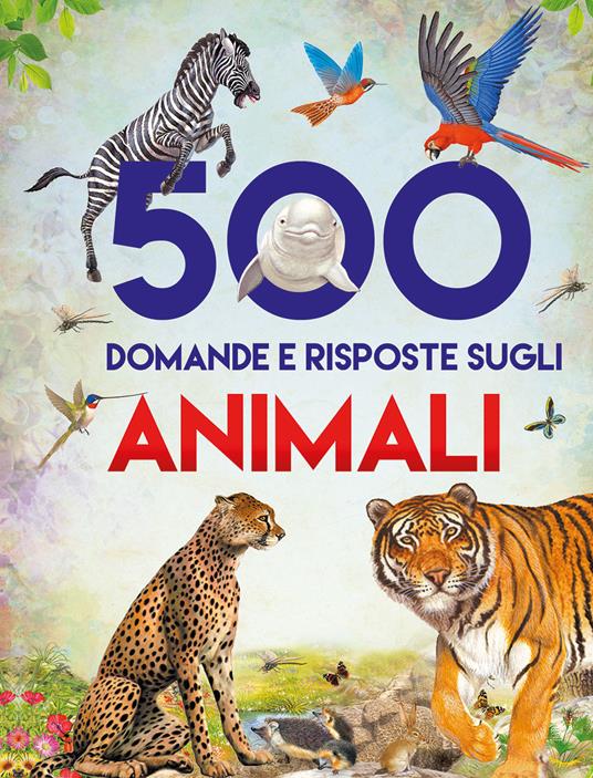 500 domande e risposte sugli animali. Libri per imparare. Ediz. a colori - Francisco Arredondo,Juan Xarrié - copertina