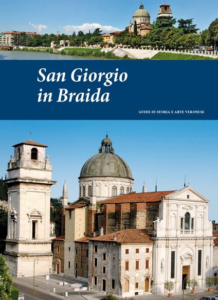 San Giorgio in Braida. Guide di storia e arte veronese (2014). Vol. 1 - Pierpaolo Brugnoli,Andrea Brugnoli - copertina