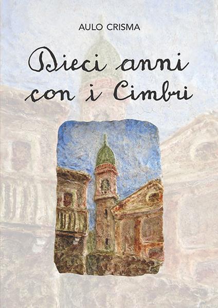 Dieci anni con i cimbri - Aulo Crisma - copertina