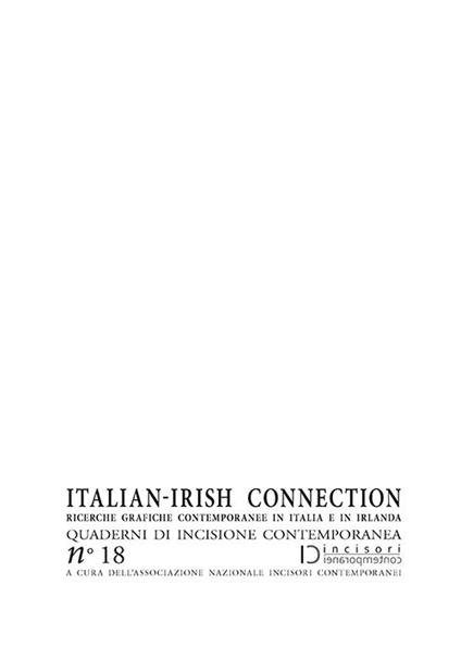 Italian-irish connection. Ricerche grafiche contemporanee in Italia e in Irlanda. Quaderni di incisione contemporanea. Vol. 18 - copertina