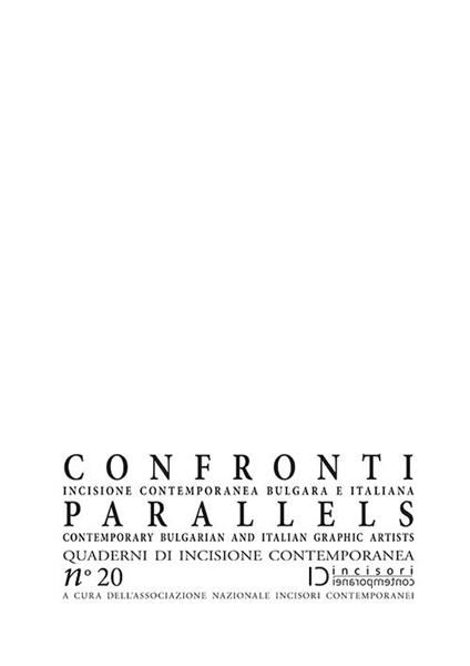 Confronti. Incisione contemporanea bulgara e italiana-Parallels. Contemporary Bulgarian and Italian Graphic Artists. Quaderni di incisione contemporanea. Ediz. illustrata. Vol. 20 - copertina