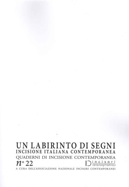 Un labirinto di segni. Incisione italiana contemporanea. Quaderni di incisione contemporanea. Vol. 22 - copertina