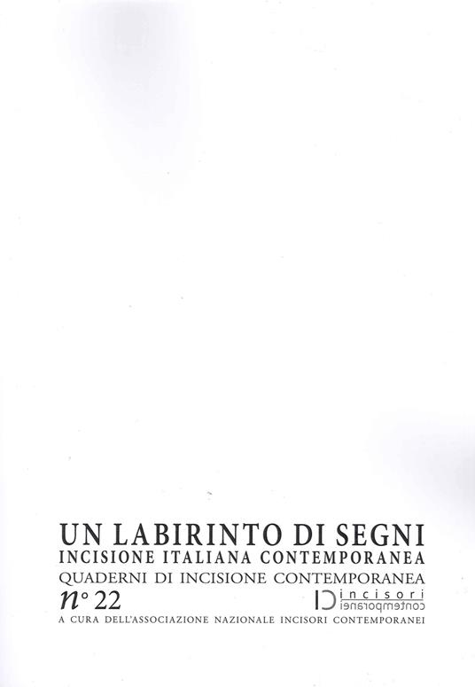 Un labirinto di segni. Incisione italiana contemporanea. Quaderni di incisione contemporanea. Vol. 22 - copertina