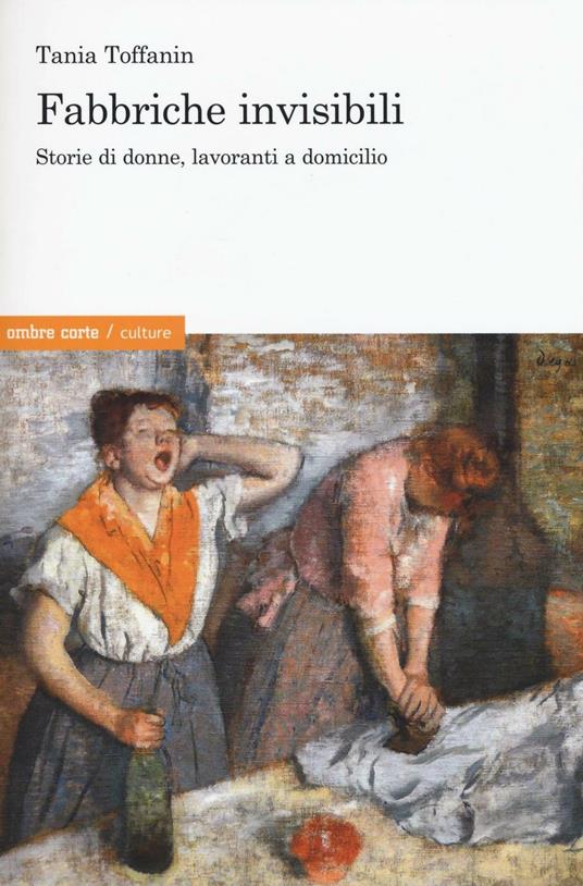 Fabbriche invisibili. Storie di donne, lavoranti a domicilio - Tania Toffanin - copertina