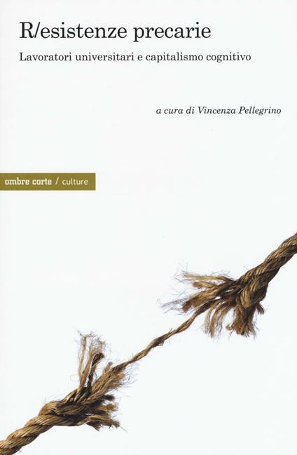 R/esistenze precarie. Lavoratori universitari e capitalismo cognitivo - copertina