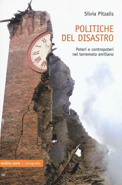 Politiche del disastro. Poteri e contropoteri nel terremoto emiliano - Silvia Pitzalis - copertina