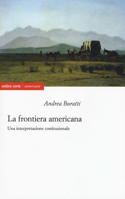 La frontiera americana. Una interpretazione costituzionale - Andrea Buratti - copertina