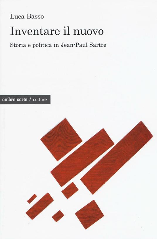 Inventare il nuovo. Storia e politica in Jean-Paul Sartre - Luca Basso - copertina