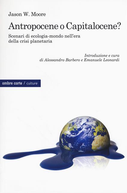 Antropocene o capitalocene? Scenari di ecologia-mondo nella crisi planetaria - Jason W. Moore - copertina
