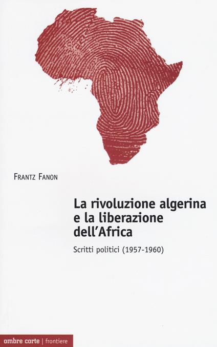 La rivoluzione algerina e la liberazione dell'Africa. Scritti politici (1957-1960) - Frantz Fanon - copertina