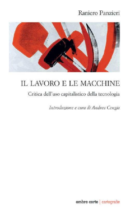 Il lavoro e le macchine. Critica dell'uso capitalistico della tecnologia - Raniero Panzieri - copertina