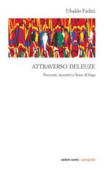 Attraverso Deleuze. Percorsi incontri e linee di fuga