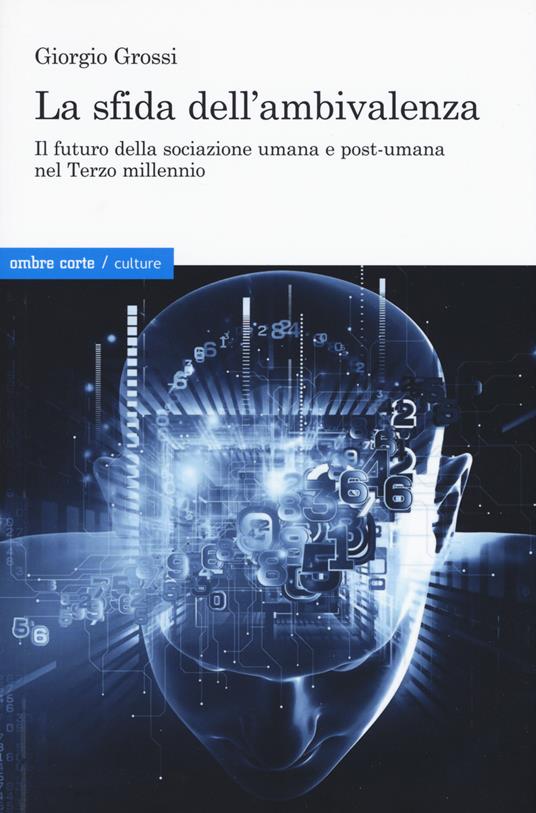 La sfida dell'ambivalenza. Il futuro della sociazione umana e postumana nel Terzo millennio - Giorgio Grossi - copertina