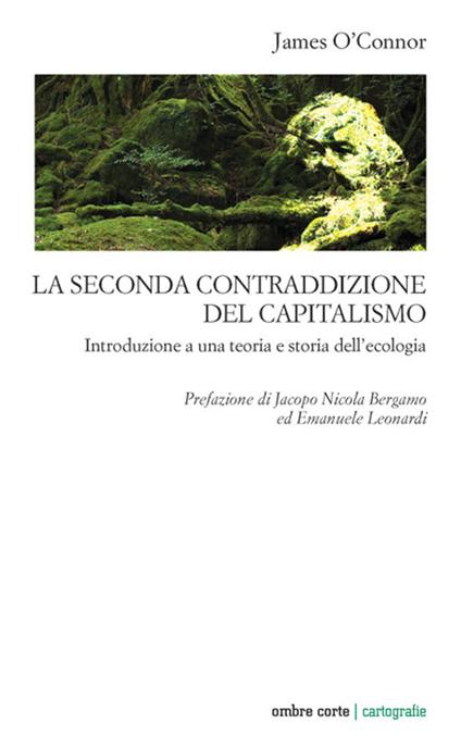 La seconda contraddizione del capitalismo. Introduzione a una teoria e storia dell’ecologia - James O'Connor - copertina