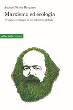 Marxismo ed ecologia. Origine e sviluppo di un dibattito globale