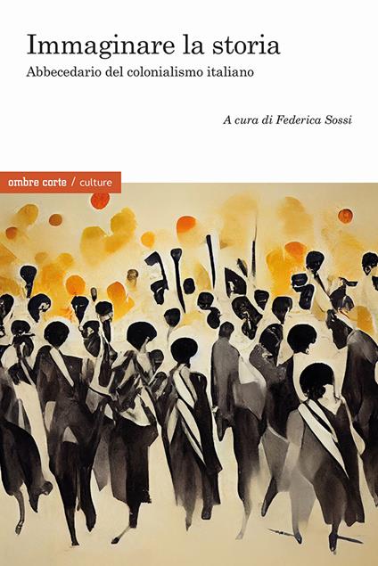 Immaginare la storia. Abbecedario del colonialismo italiano - copertina