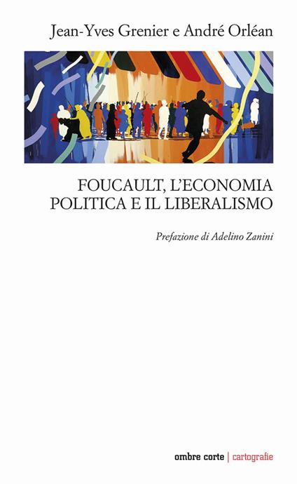 Foucault, l'economia politica e il liberalismo - Jean-Yves Grenier,André Orléan - copertina