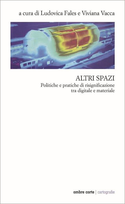 Altri spazi. Politiche e pratiche di risignificazione tra digitale e materiale - copertina