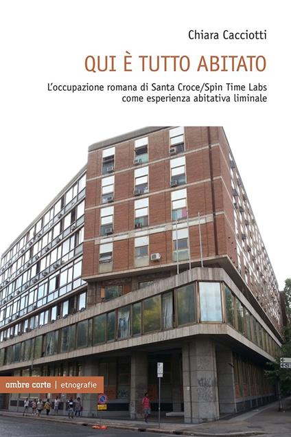 Qui è tutto abitato. L'occupazione romana di Santa Croce/Spin Time Labs come esperienza abitativa liminale - Chiara Cacciotti - copertina