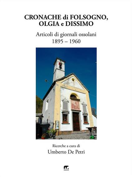 Cronache di Folsogno, Olgia e Dissimo. Articoli di giornali ossolani (1895-1960) - Umberto De Petri - ebook