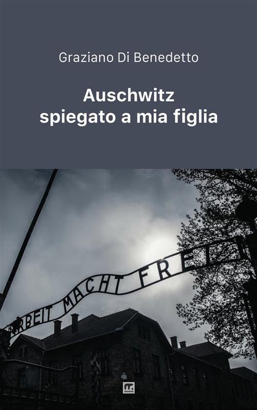 Auschwitz spiegato a mia figlia - Graziano Di Benedetto - copertina