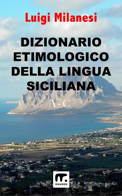 Dizionario etimologico della lingua siciliana. Vol. 1: A-C - Luigi Milanesi - copertina