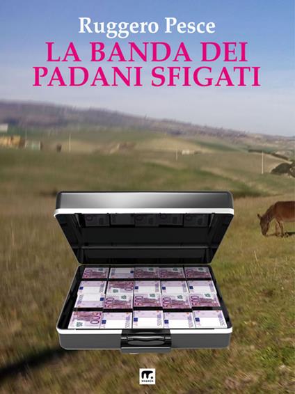 La banda dei padani sfigati - Ruggero Pesce - ebook