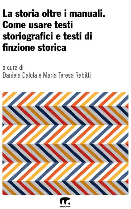La storia oltre i manuali. Come usare testi storiografici e testi di finzione storica - Daniela Dalola,Maria Teresa Rabitti - ebook