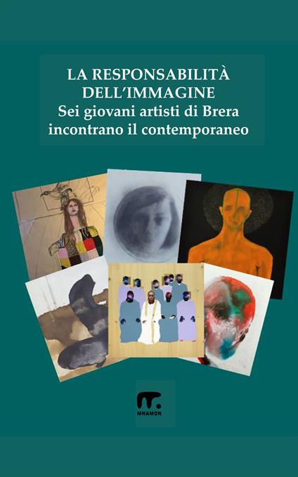 La responsabilità dell'immagine. Sei giovani artisti di Brera incontrano il contemporaneo. Ediz. illustrata - Arte a Trezzo - ebook