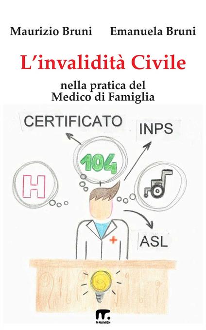 L'invalidità civile nella pratica del medico di famiglia - Maurizio Bruni,Emanuela Bruni - copertina