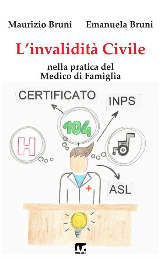 L'invalidità civile nella pratica del medico di famiglia - Maurizio Bruni,Emanuela Bruni - copertina