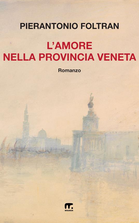 L'amore nella provincia veneta - Pierantonio Foltran - copertina