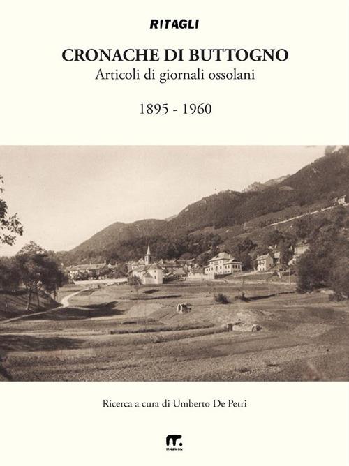 Cronache di Buttogno. Articoli di giornali ossolani (1895-1960) - Umberto De Petri - ebook
