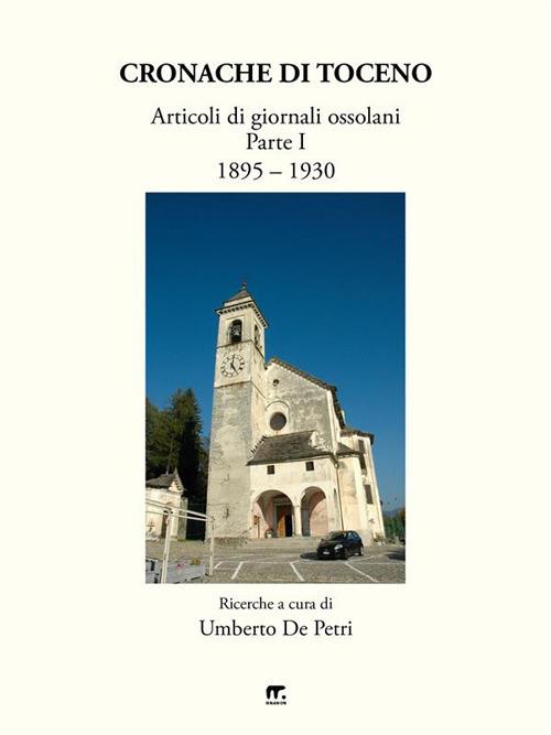 Cronache di Toceno. Articoli di giornali ossolani 1895-1930. Vol. 1 - Umberto De Petri - ebook