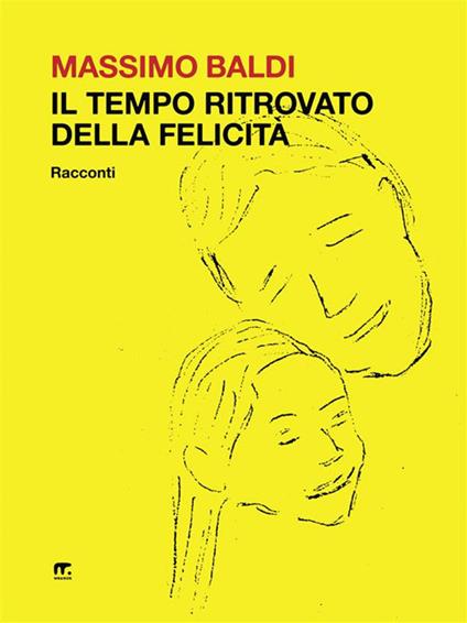 Il tempo ritrovato della felicità - Massimo Baldi - ebook